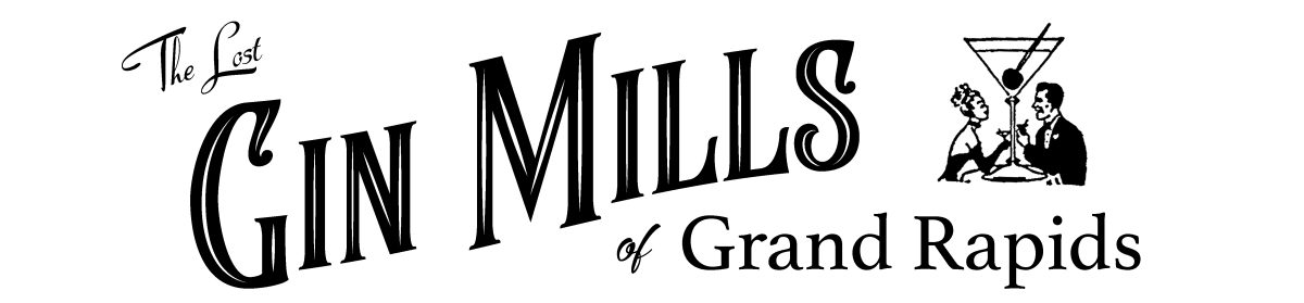 The Lost Gin Mills of Grand Rapids